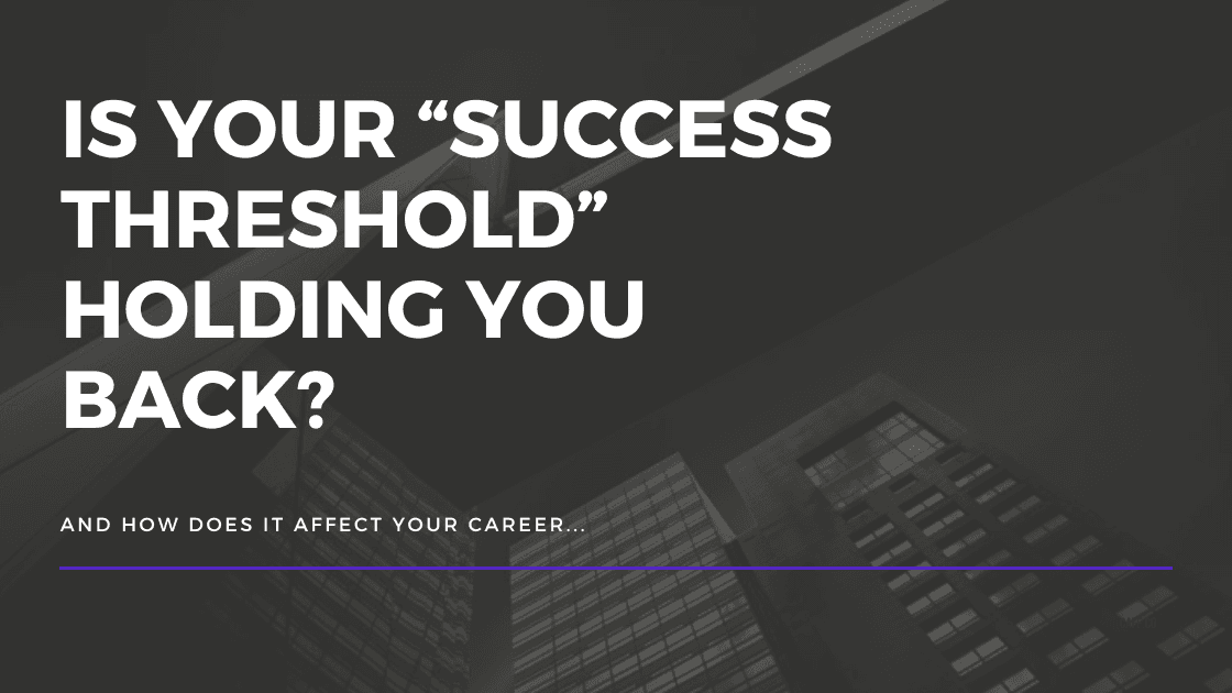 Is Your 'Success Threshold' Holding You Back?